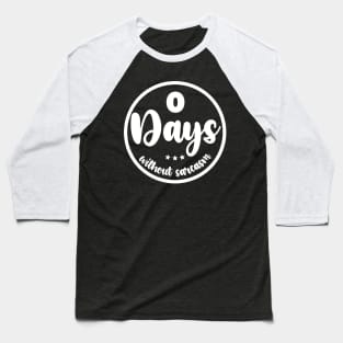 Zero Days Without Sarcasm Baseball T-Shirt